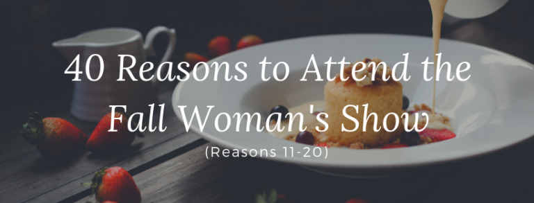 40 Reasons to Attend The Fall Woman's Show (Part 2)