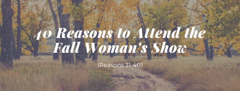 40 Reasons to Attend The Fall Woman's Show (31-40)