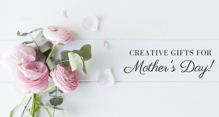 Creative Gift Ideas For Mother's Day